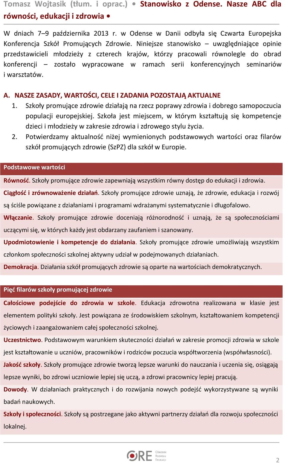 i warsztatów. A. NASZE ZASADY, WARTOŚCI, CELE I ZADANIA POZOSTAJĄ AKTUALNE 1. Szkoły promujące zdrowie działają na rzecz poprawy zdrowia i dobrego samopoczucia populacji europejskiej.