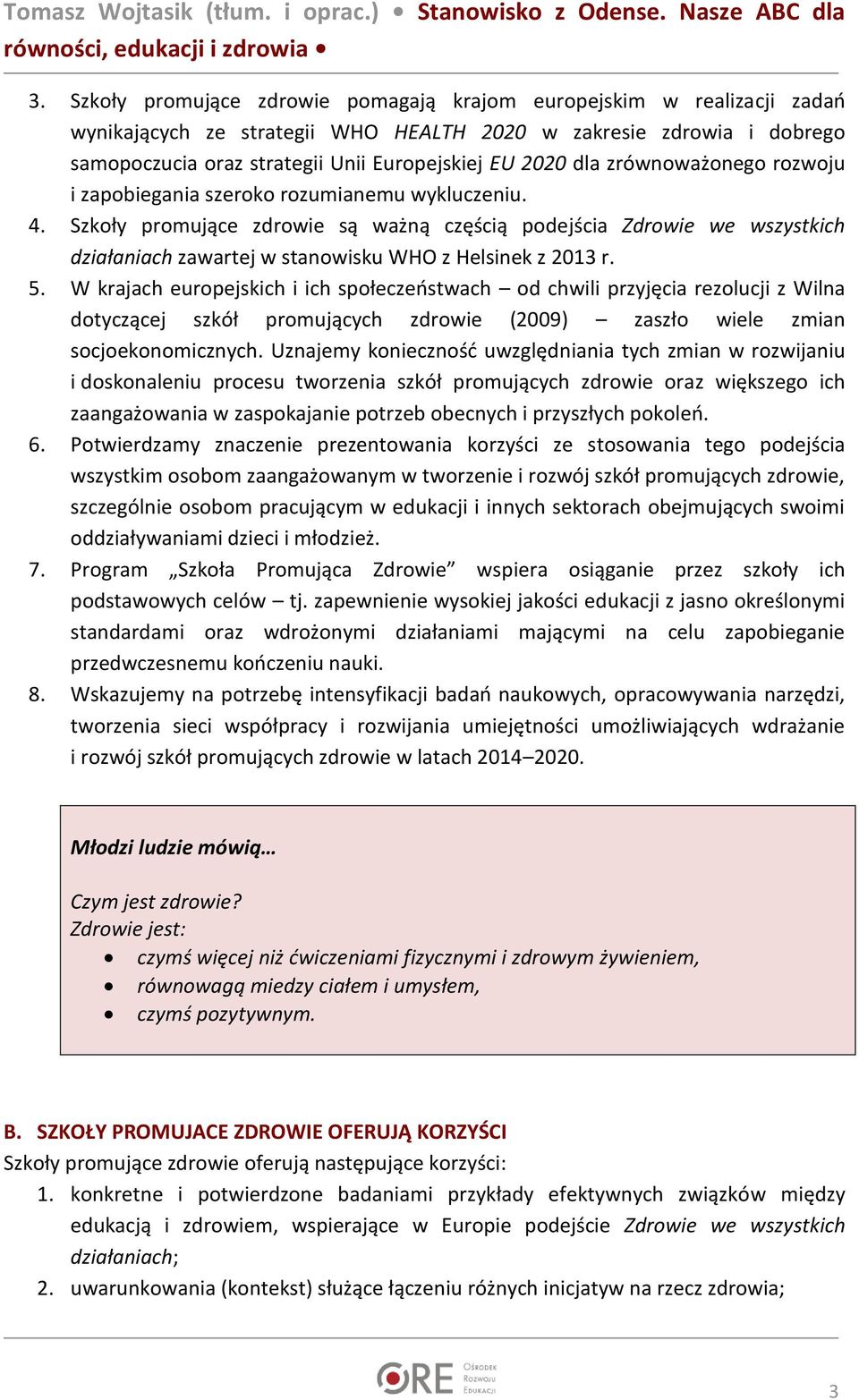 Szkoły promujące zdrowie są ważną częścią podejścia Zdrowie we wszystkich działaniach zawartej w stanowisku WHO z Helsinek z 2013 r. 5.