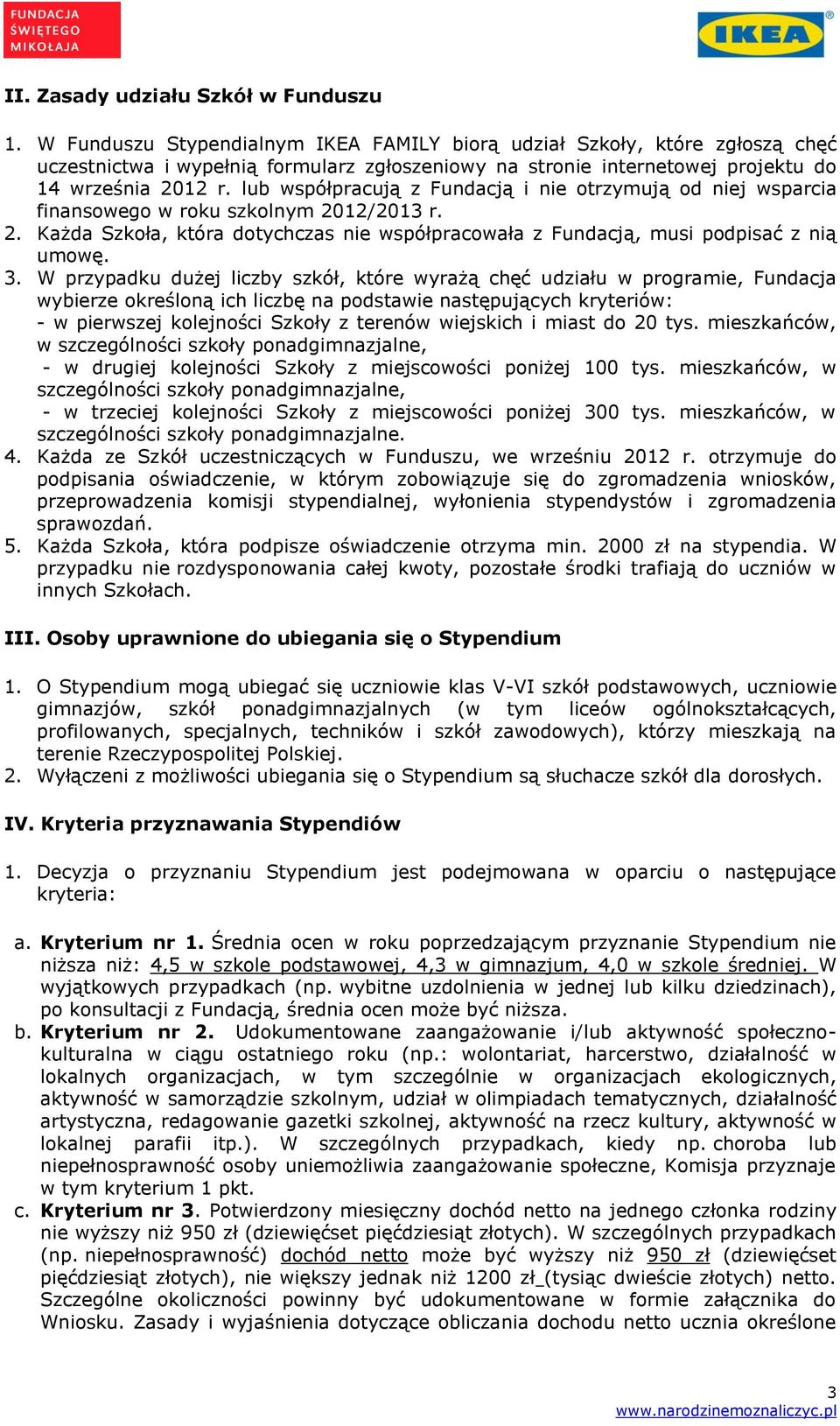 lub współpracują z Fundacją i nie otrzymują od niej wsparcia finansowego w roku szkolnym 2012/2013 r. 2. Każda Szkoła, która dotychczas nie współpracowała z Fundacją, musi podpisać z nią umowę. 3.