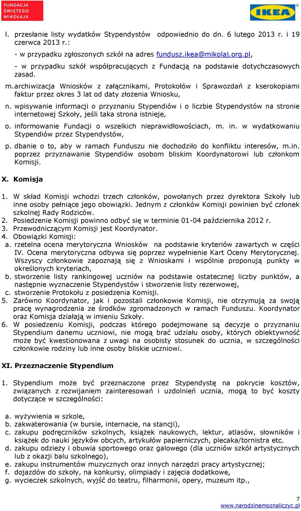 archiwizacja Wniosków z załącznikami, Protokołów i Sprawozdań z kserokopiami faktur przez okres 3 lat od daty złożenia Wniosku, n.