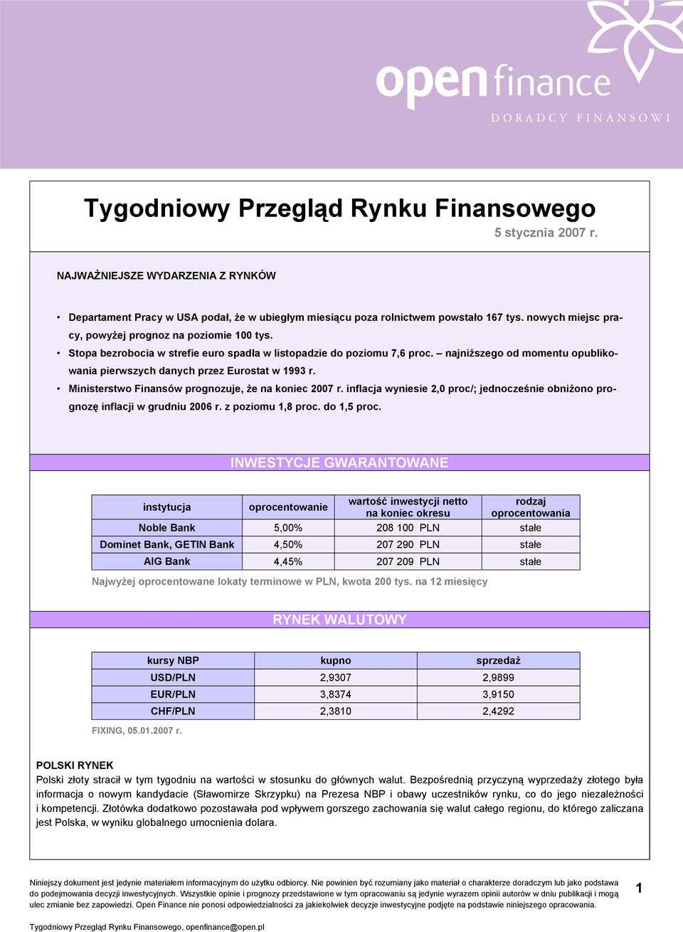 najniższego od momentu opublikowania pierwszych danych przez Eurostat w 1993 r. Ministerstwo Finansów prognozuje, że na koniec 2007 r.