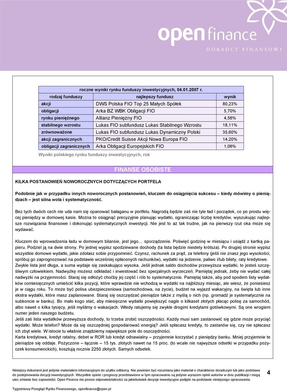 Lukas FIO subfundusz Lukas Stabilnego Wzrostu 18,11% zrównoważone Lukas FIO subfundusz Lukas Dynamiczny Polski 35,60% akcji zagranicznych PKO/Credit Suisse Akcji Nowa Europa FIO 14,20% obligacji