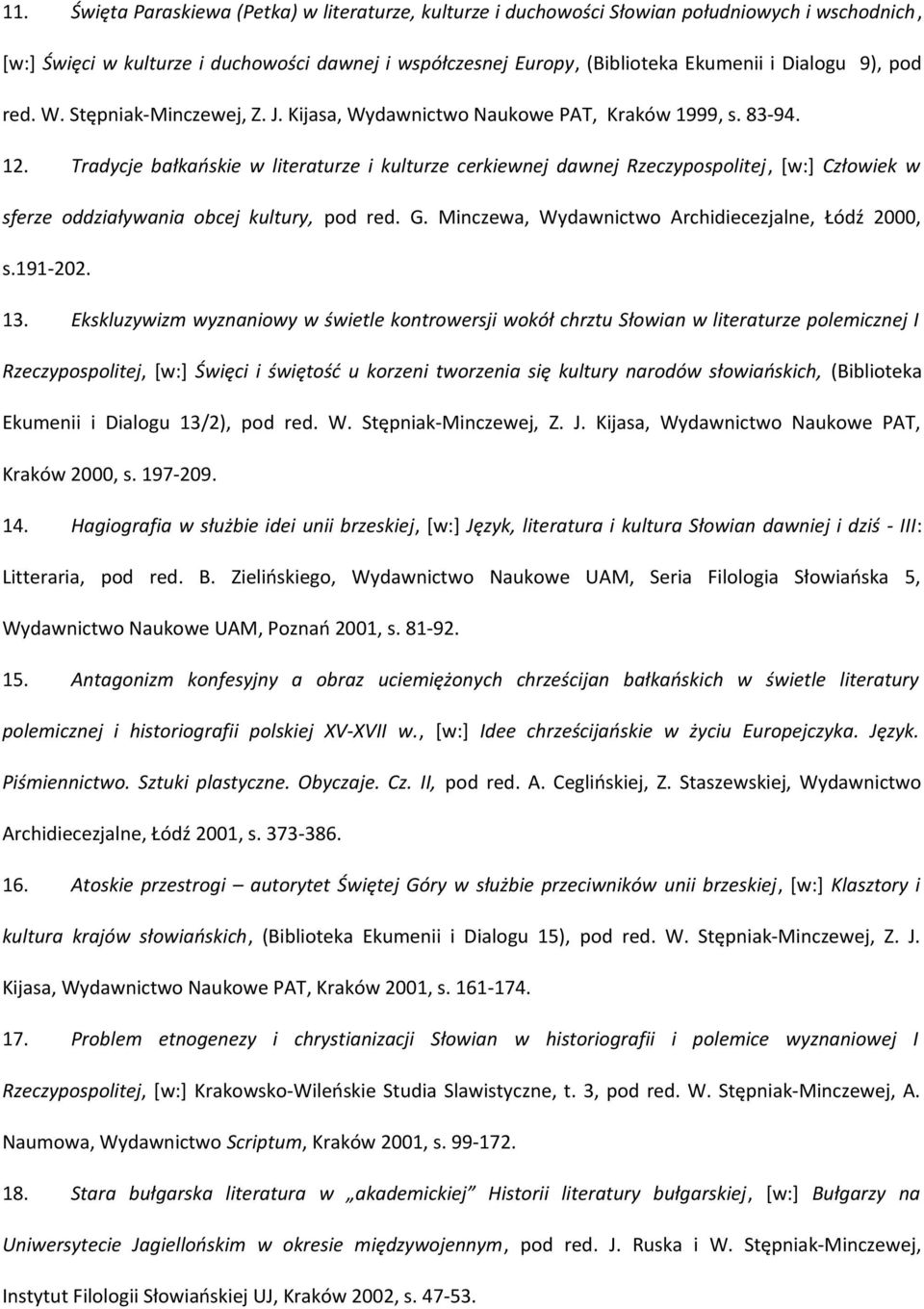 Tradycje bałkańskie w literaturze i kulturze cerkiewnej dawnej Rzeczypospolitej, [w:] Człowiek w sferze oddziaływania obcej kultury, pod red. G. Minczewa, Wydawnictwo Archidiecezjalne, Łódź 2000, s.