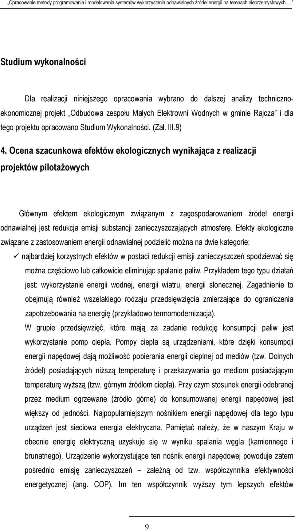 Ocena szacunkowa efektów ekologicznych wynikająca z realizacji projektów pilotażowych Głównym efektem ekologicznym związanym z zagospodarowaniem źródeł energii odnawialnej jest redukcja emisji