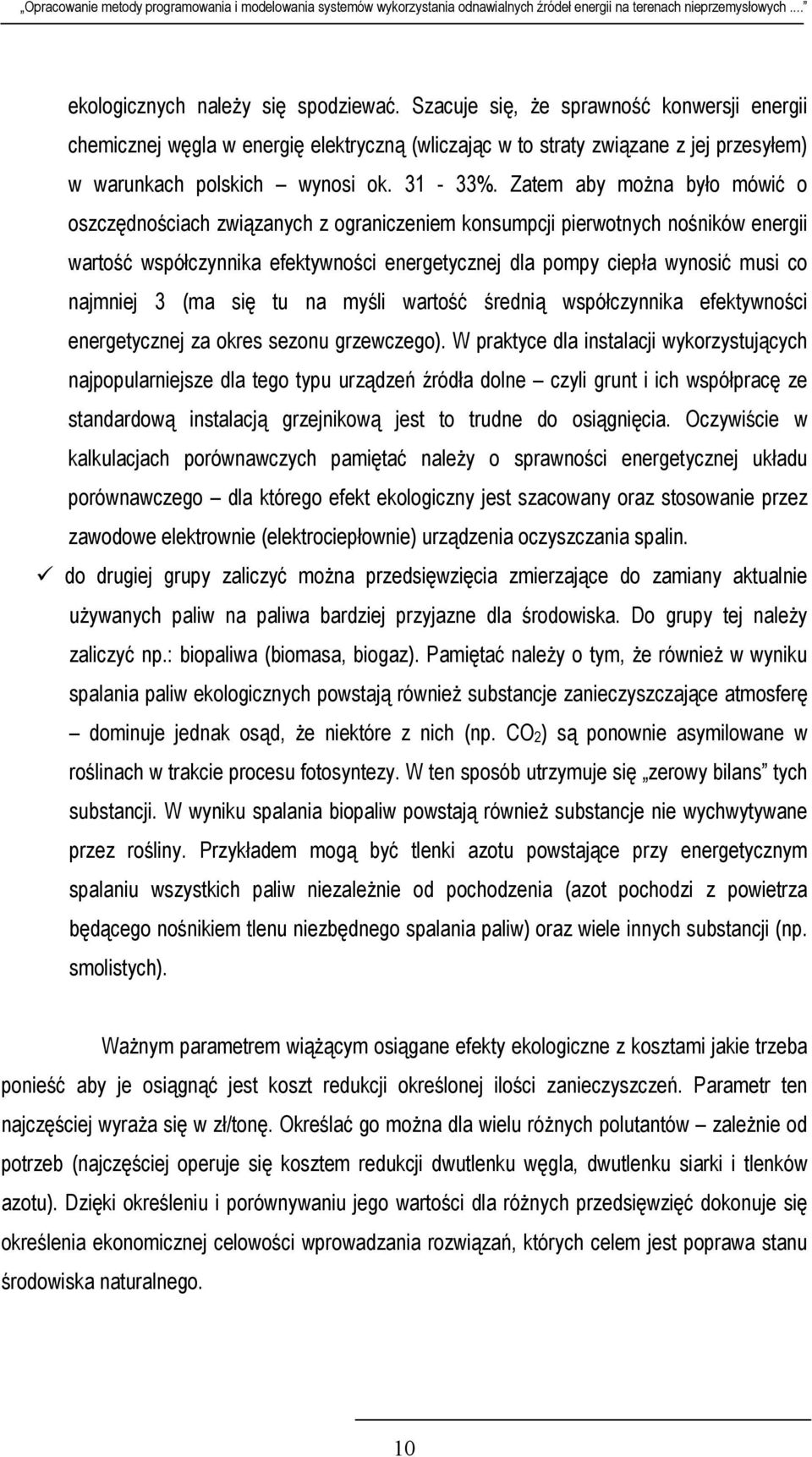 Zatem aby można było mówić o oszczędnościach związanych z ograniczeniem konsumpcji pierwotnych nośników energii wartość współczynnika efektywności energetycznej dla pompy ciepła wynosić musi co