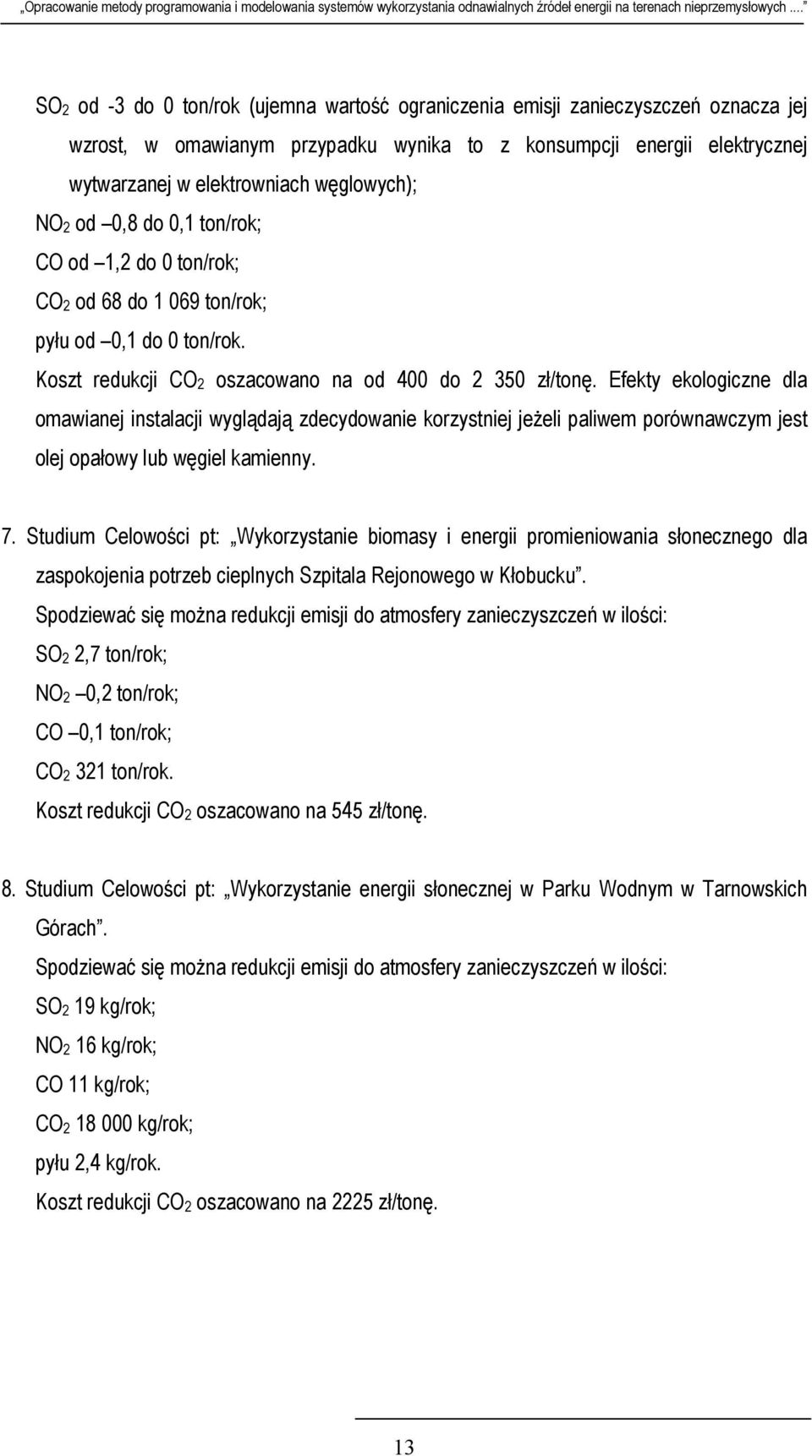 Efekty ekologiczne dla omawianej instalacji wyglądają zdecydowanie korzystniej jeżeli paliwem porównawczym jest olej opałowy lub węgiel kamienny. 7.