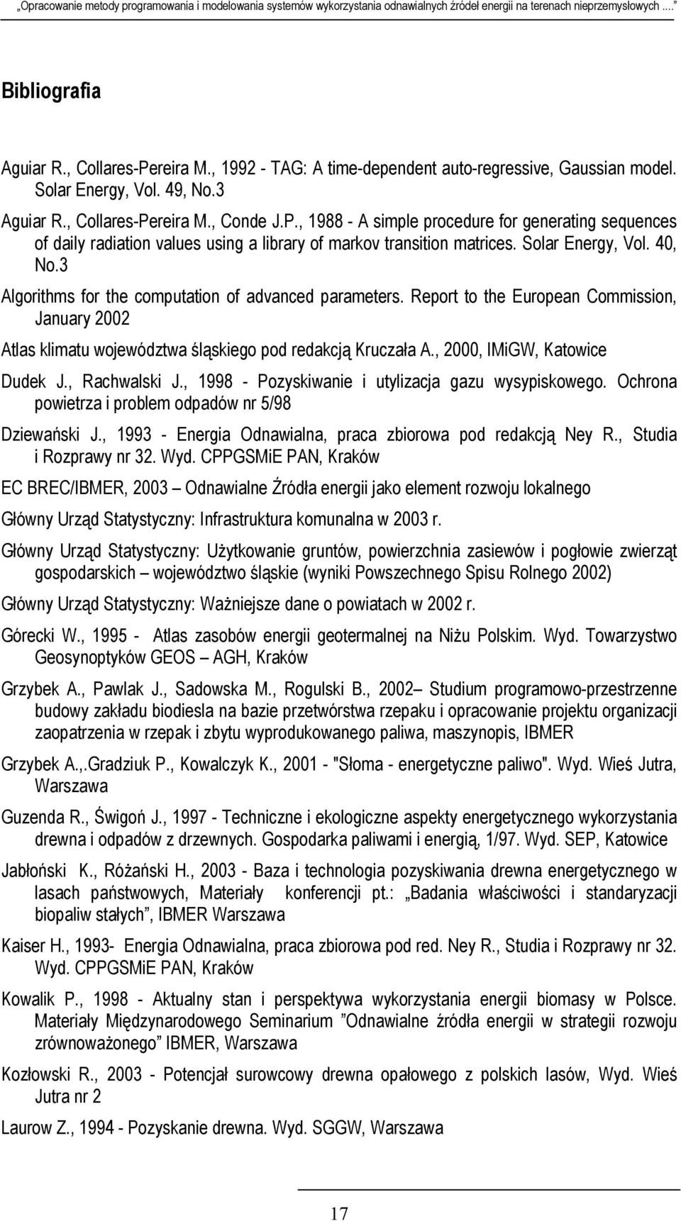 , 2000, IMiGW, Katowice Dudek J., Rachwalski J., 1998 - Pozyskiwanie i utylizacja gazu wysypiskowego. Ochrona powietrza i problem odpadów nr 5/98 Dziewański J.