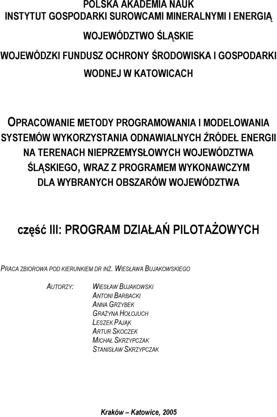 ŚLĄSKIEGO, WRAZ Z PROGRAMEM WYKONAWCZYM DLA WYBRANYCH OBSZARÓW WOJEWÓDZTWA część III: PROGRAM DZIAŁAŃ PILOTAŻOWYCH PRACA ZBIOROWA POD KIERUNKIEM DR INŻ.