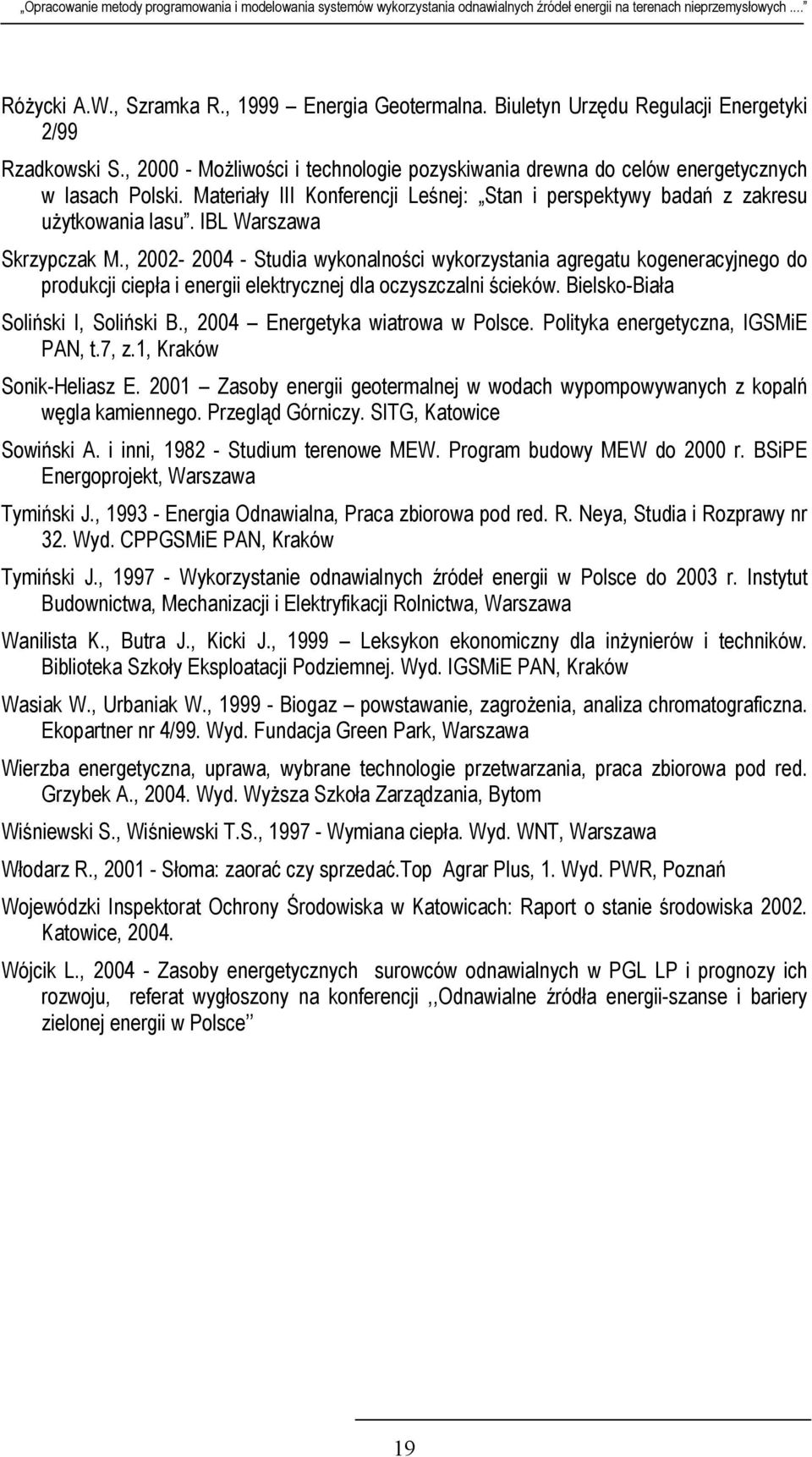 IBL Warszawa Skrzypczak M., 2002-2004 - Studia wykonalności wykorzystania agregatu kogeneracyjnego do produkcji ciepła i energii elektrycznej dla oczyszczalni ścieków.