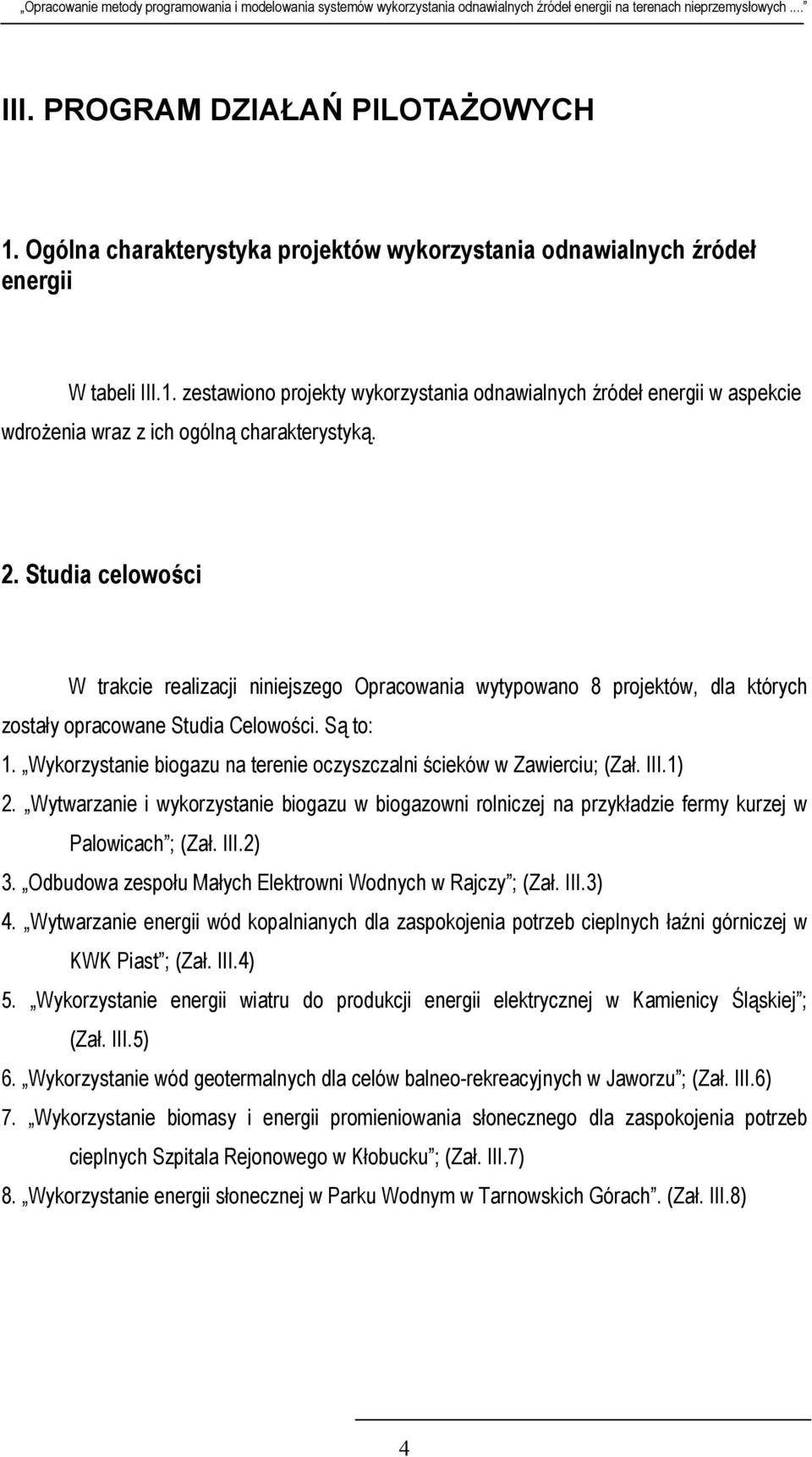 Wykorzystanie biogazu na terenie oczyszczalni ścieków w Zawierciu; (Zał. III.1) 2. Wytwarzanie i wykorzystanie biogazu w biogazowni rolniczej na przykładzie fermy kurzej w Palowicach ; (Zał. III.2) 3.