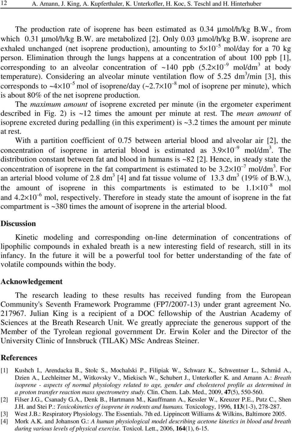 Elimination through the lungs happens at a concentration of about 100 ppb [1], corresponding to an alveolar concentration of ~140 ppb (5.2 10 9 mol/dm 3 at body temperature).