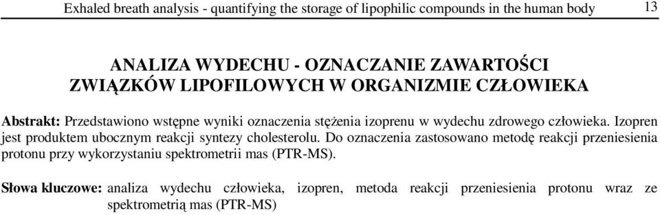 Izopren jest produktem ubocznym reakcji syntezy cholesterolu.