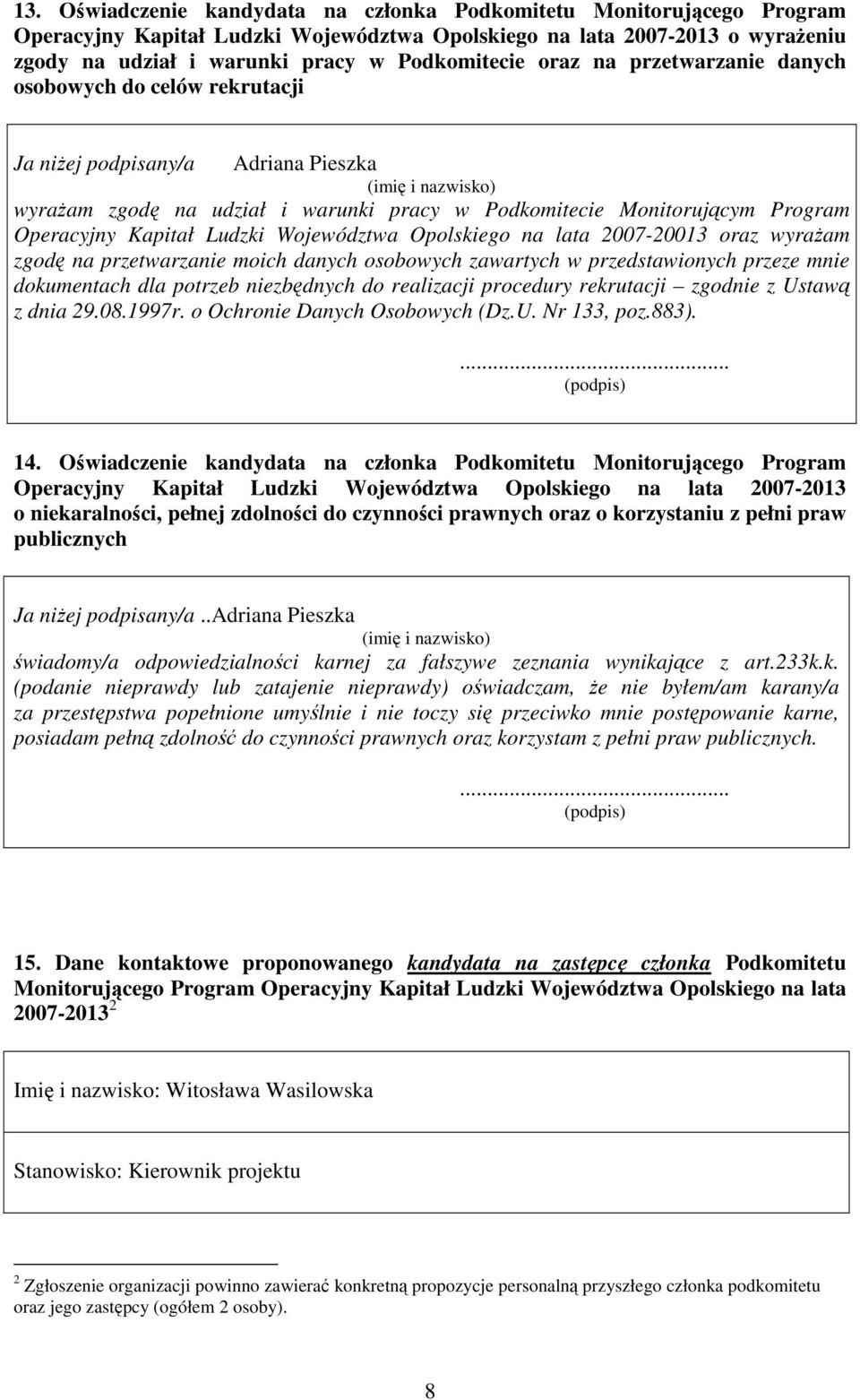 Operacyjny Kapitał Ludzki Województwa Opolskiego na lata 2007-20013 oraz wyraŝam zgodę na przetwarzanie moich danych osobowych zawartych w przedstawionych przeze mnie dokumentach dla potrzeb