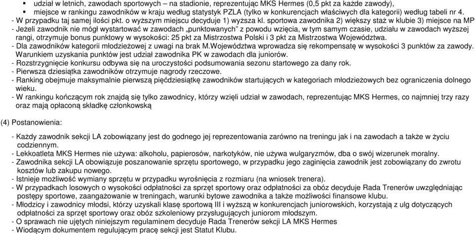 sportowa zawodnika 2) większy staż w klubie 3) miejsce na MP - Jeżeli zawodnik nie mógł wystartować w zawodach punktowanych z powodu wzięcia, w tym samym czasie, udziału w zawodach wyższej rangi,