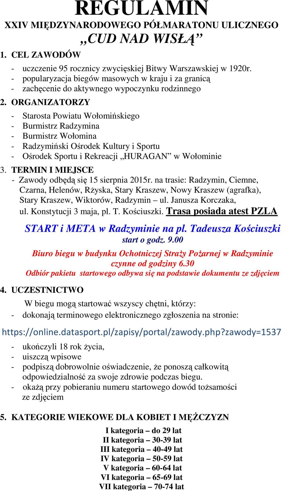 ORGANIZATORZY - Starosta Powiatu Wołomińskiego - Burmistrz Radzymina - Burmistrz Wołomina - Radzymiński Ośrodek Kultury i Sportu - Ośrodek Sportu i Rekreacji HURAGAN w Wołominie 3.