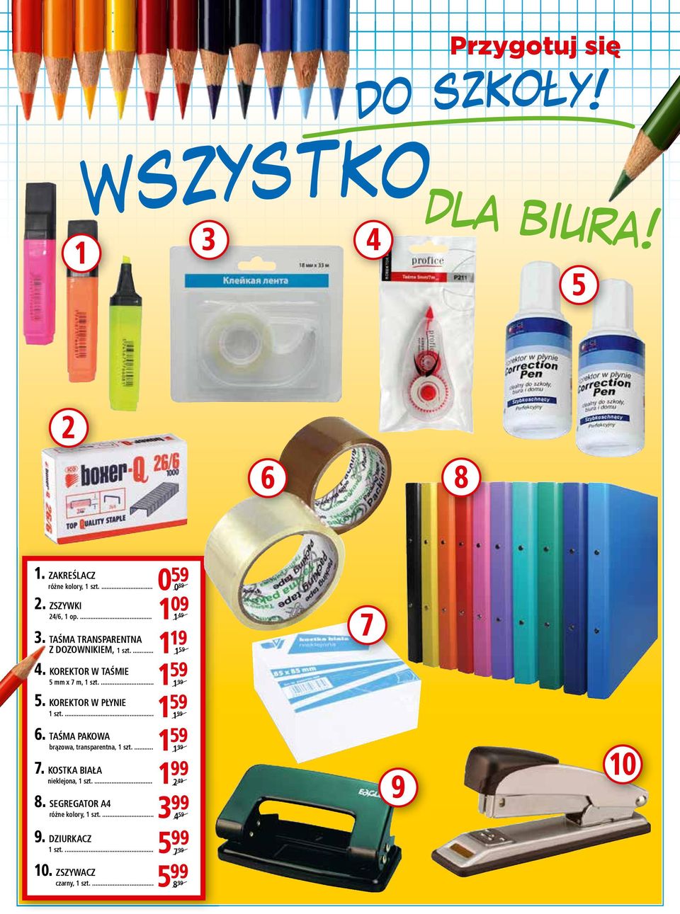 TAŚMA PAKOWA brązowa, transparentna, 1 szt.... 1 7. KOSTKA BIAŁA nieklejona, 1 szt.... 1 8. SEGREGATOR A4 różne kolory, 1 szt.