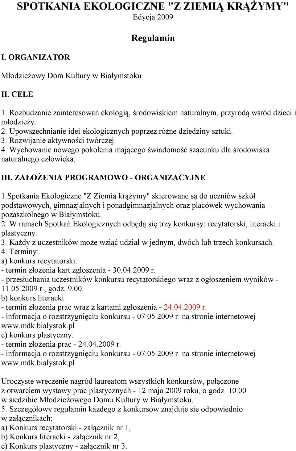 4. Wychowanie nowego pokolenia mającego świadomość szacunku dla środowiska naturalnego człowieka. III. ZAŁOŻENIA PROGRAMOWO - ORGANIZACYJNE 1.