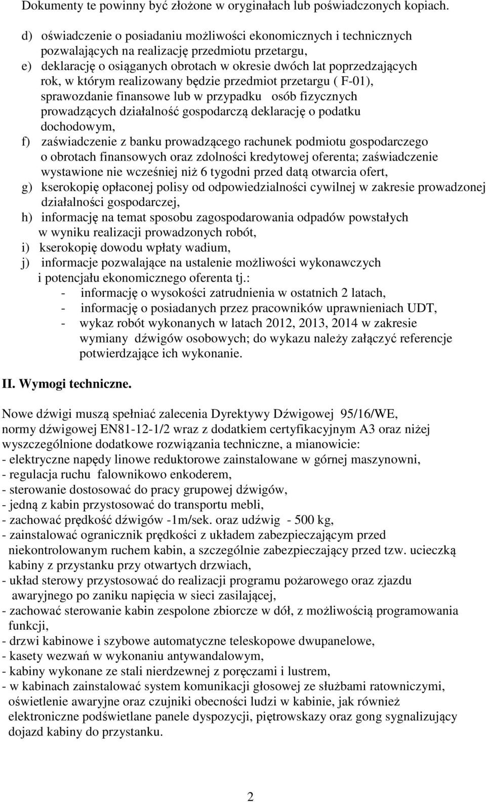 którym realizowany będzie przedmiot przetargu ( F-01), sprawozdanie finansowe lub w przypadku osób fizycznych prowadzących działalność gospodarczą deklarację o podatku dochodowym, f) zaświadczenie z