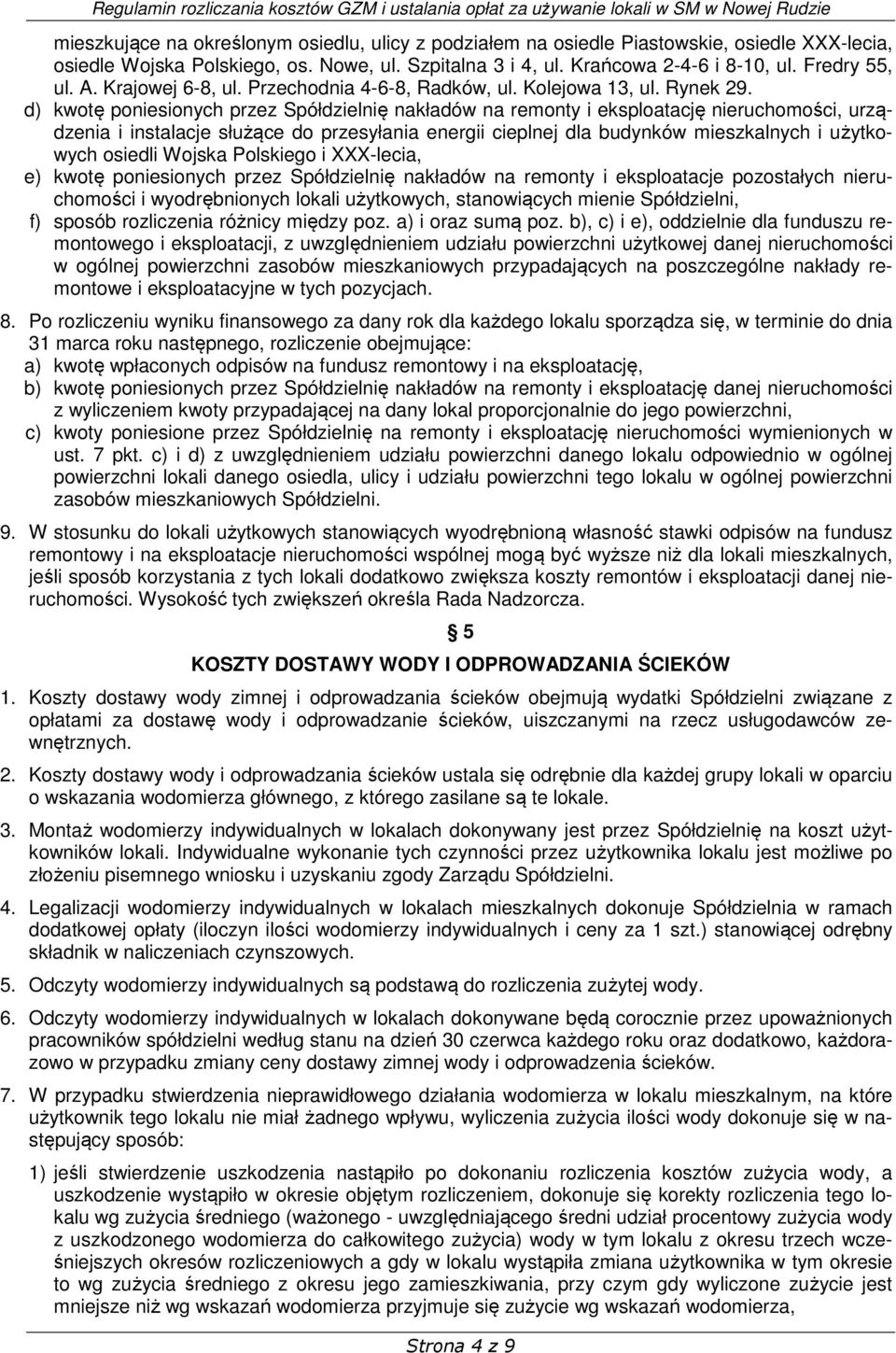 d) kwotę poniesionych przez Spółdzielnię nakładów na remonty i eksploatację nieruchomości, urządzenia i instalacje służące do przesyłania energii cieplnej dla budynków mieszkalnych i użytkowych