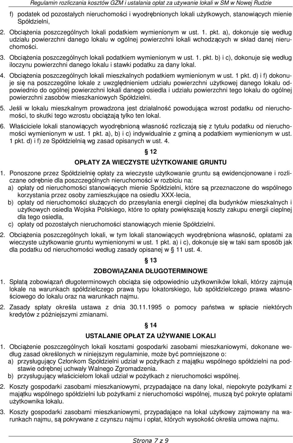 b) i c), dokonuje się według iloczynu powierzchni danego lokalu i stawki podatku za dany lokal. 4. Obciążenia poszczególnych lokali mieszkalnych podatkiem wymienionym w ust. 1 pkt.