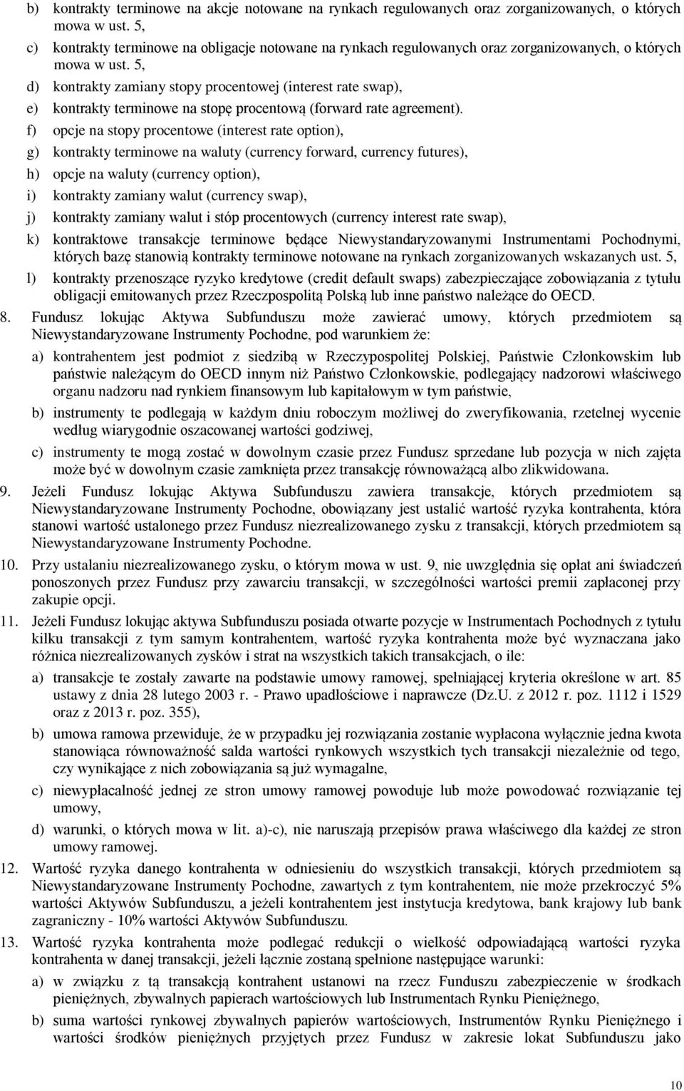 5, d) kontrakty zamiany stopy procentowej (interest rate swap), e) kontrakty terminowe na stopę procentową (forward rate agreement).