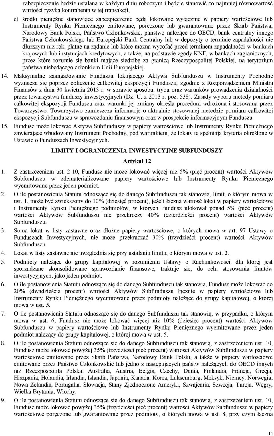 OECD, bank centralny innego Państwa Członkowskiego lub Europejski Bank Centralny lub w depozyty o terminie zapadalności nie dłuższym niż rok, płatne na żądanie lub które można wycofać przed terminem