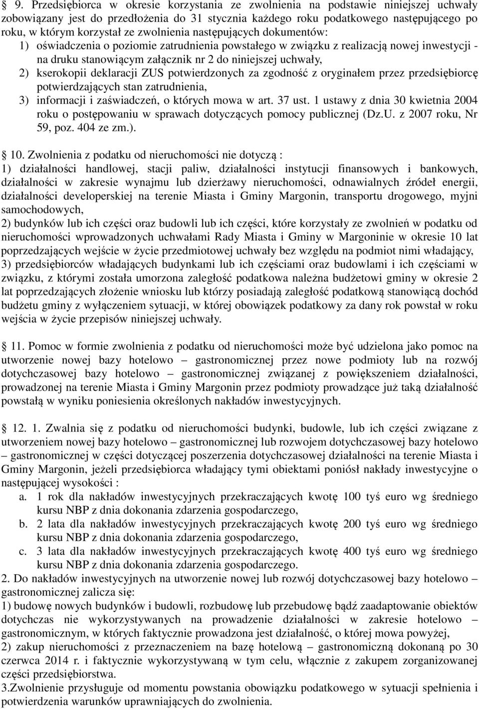 uchwały, 2) kserokopii deklaracji ZUS potwierdzonych za zgodność z oryginałem przez przedsiębiorcę potwierdzających stan zatrudnienia, 3) informacji i zaświadczeń, o których mowa w art. 37 ust.