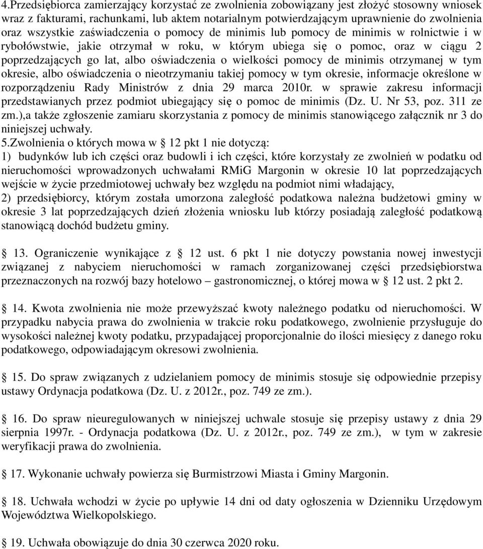 oświadczenia o wielkości pomocy de minimis otrzymanej w tym okresie, albo oświadczenia o nieotrzymaniu takiej pomocy w tym okresie, informacje określone w rozporządzeniu Rady Ministrów z dnia 29