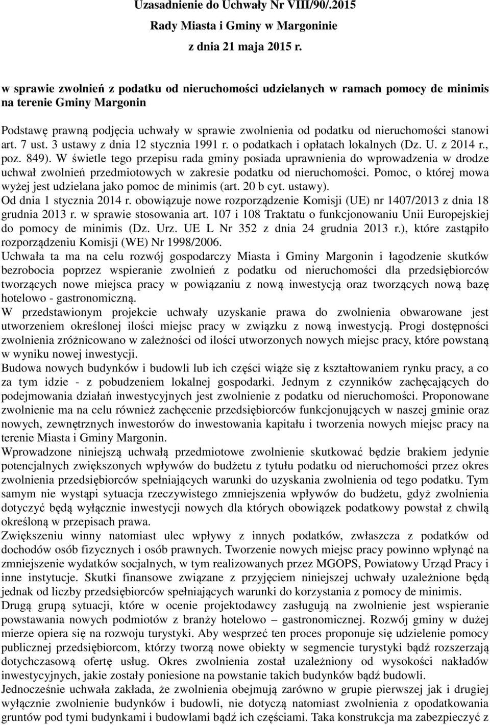 zwolnienia od podatku od nieruchomości stanowi art. 7 ust. 3 ustawy z dnia 12 stycznia 1991 r. o podatkach i opłatach lokalnych (Dz. U. z 2014 r., poz. 849).