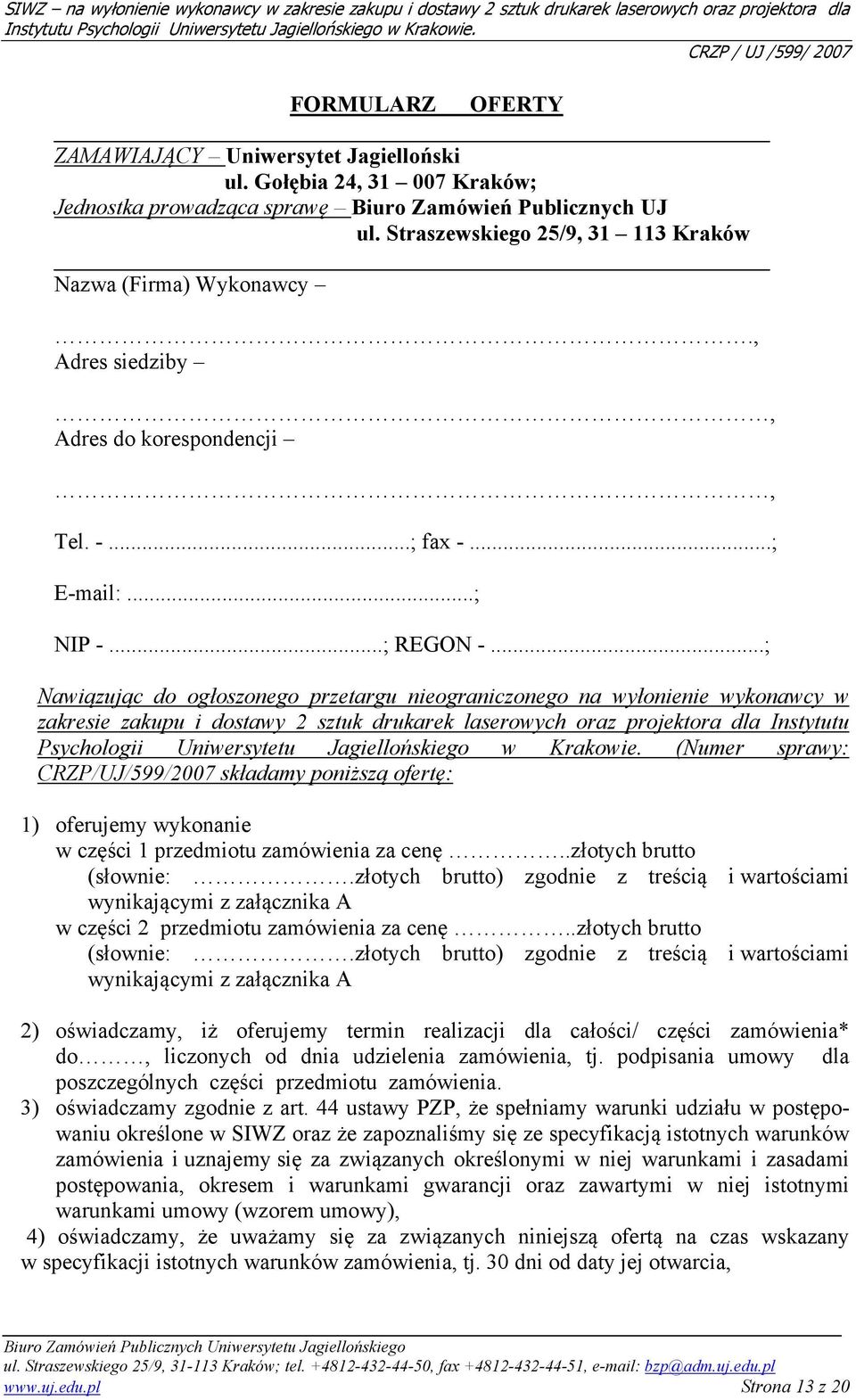 ..; Nawiązując do ogłoszonego przetargu nieograniczonego na wyłonienie wykonawcy w zakresie zakupu i dostawy 2 sztuk drukarek laserowych oraz projektora dla Instytutu Psychologii Uniwersytetu