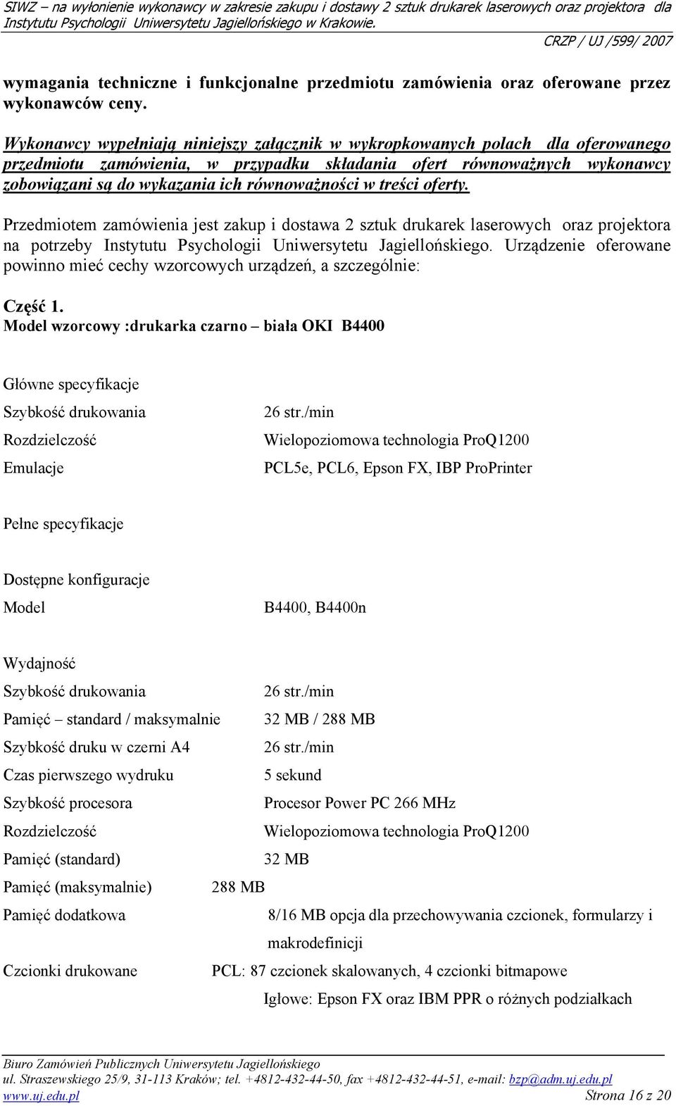 równoważności w treści oferty. Przedmiotem zamówienia jest zakup i dostawa 2 sztuk drukarek laserowych oraz projektora na potrzeby Instytutu Psychologii Uniwersytetu Jagiellońskiego.