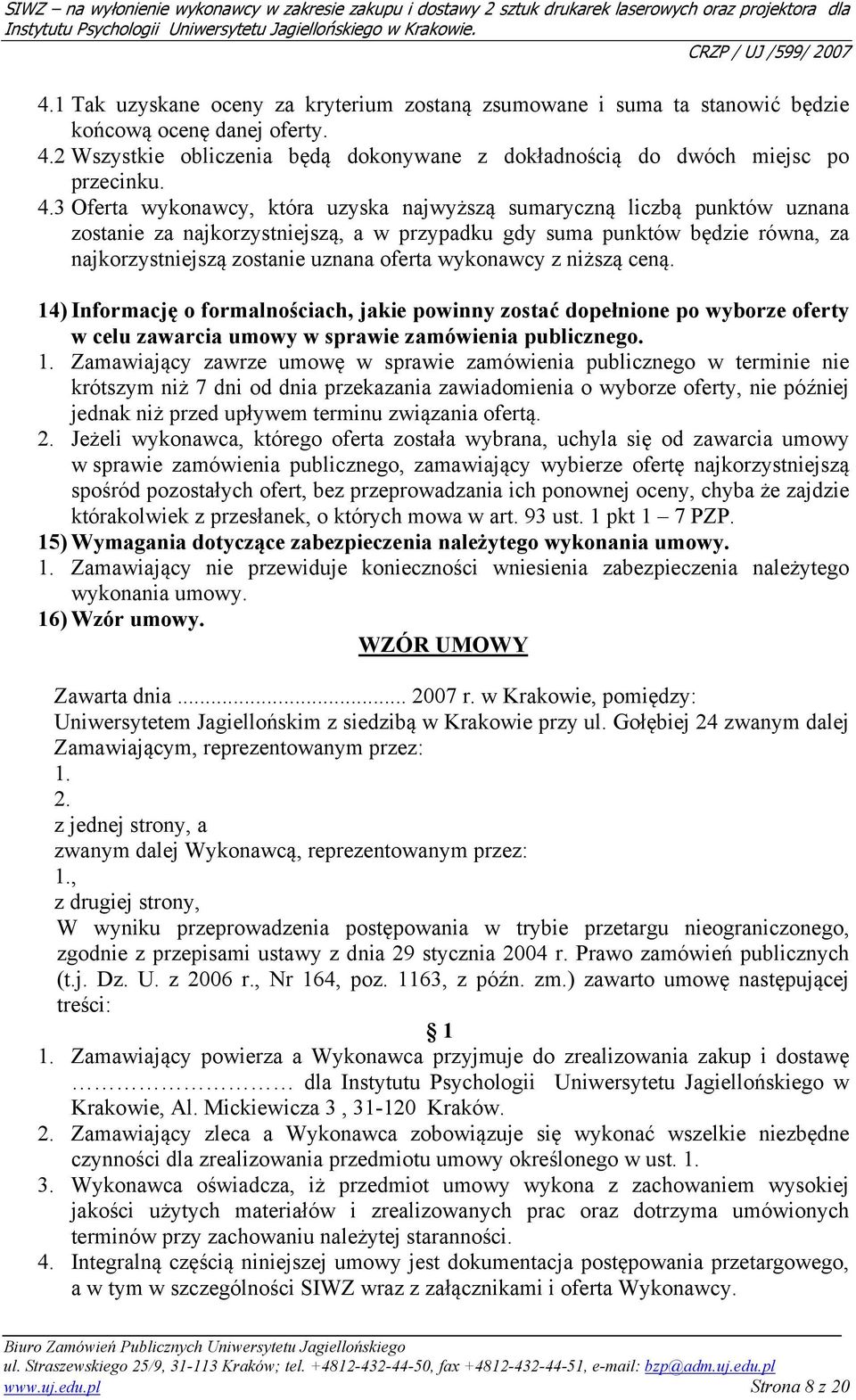 3 Oferta wykonawcy, która uzyska najwyższą sumaryczną liczbą punktów uznana zostanie za najkorzystniejszą, a w przypadku gdy suma punktów będzie równa, za najkorzystniejszą zostanie uznana oferta