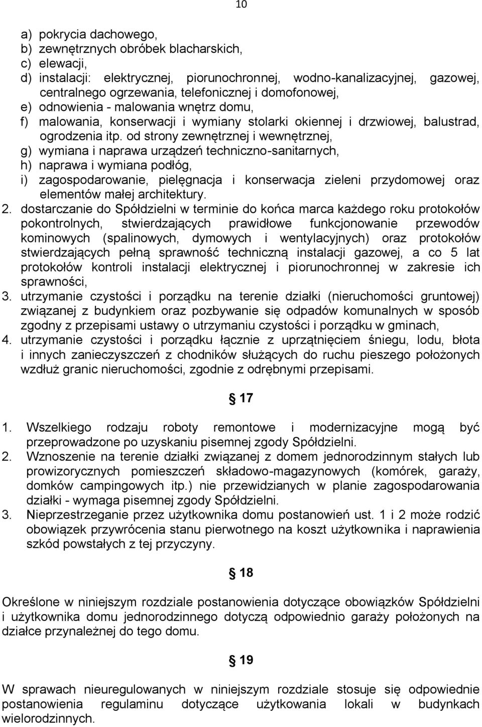 od strony zewnętrznej i wewnętrznej, g) wymiana i naprawa urządzeń techniczno-sanitarnych, h) naprawa i wymiana podłóg, i) zagospodarowanie, pielęgnacja i konserwacja zieleni przydomowej oraz