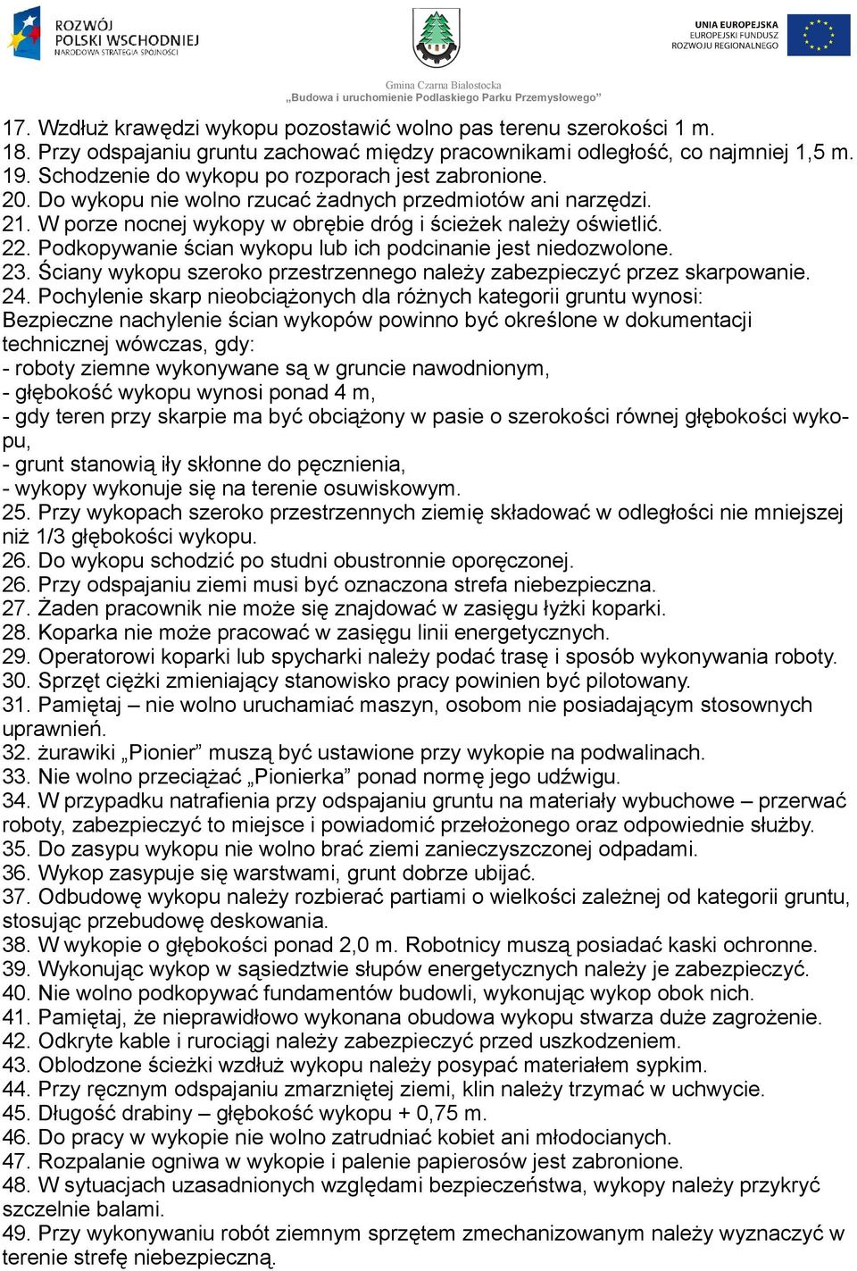 Podkopywanie ścian wykopu lub ich podcinanie jest niedozwolone. 23. Ściany wykopu szeroko przestrzennego należy zabezpieczyć przez skarpowanie. 24.