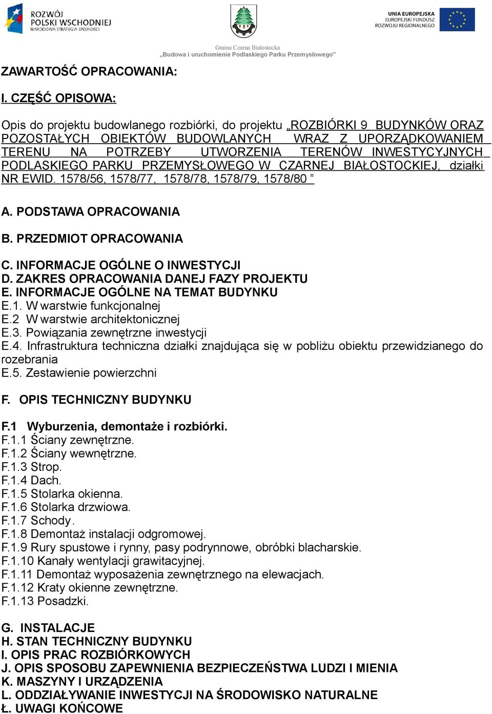 INWESTYCYJNYCH PODLASKIEGO PARKU PRZEMYSŁOWEGO W CZARNEJ BIAŁOSTOCKIEJ, działki NR EWID. 1578/56, 1578/77, 1578/78, 1578/79, 1578/80 A. PODSTAWA OPRACOWANIA B. PRZEDMIOT OPRACOWANIA C.