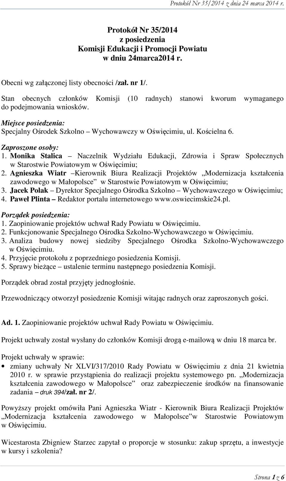 Zaproszone osoby: 1. Monika Stalica Naczelnik Wydziału Edukacji, Zdrowia i Spraw Społecznych w Starostwie Powiatowym w Oświęcimiu; 2.