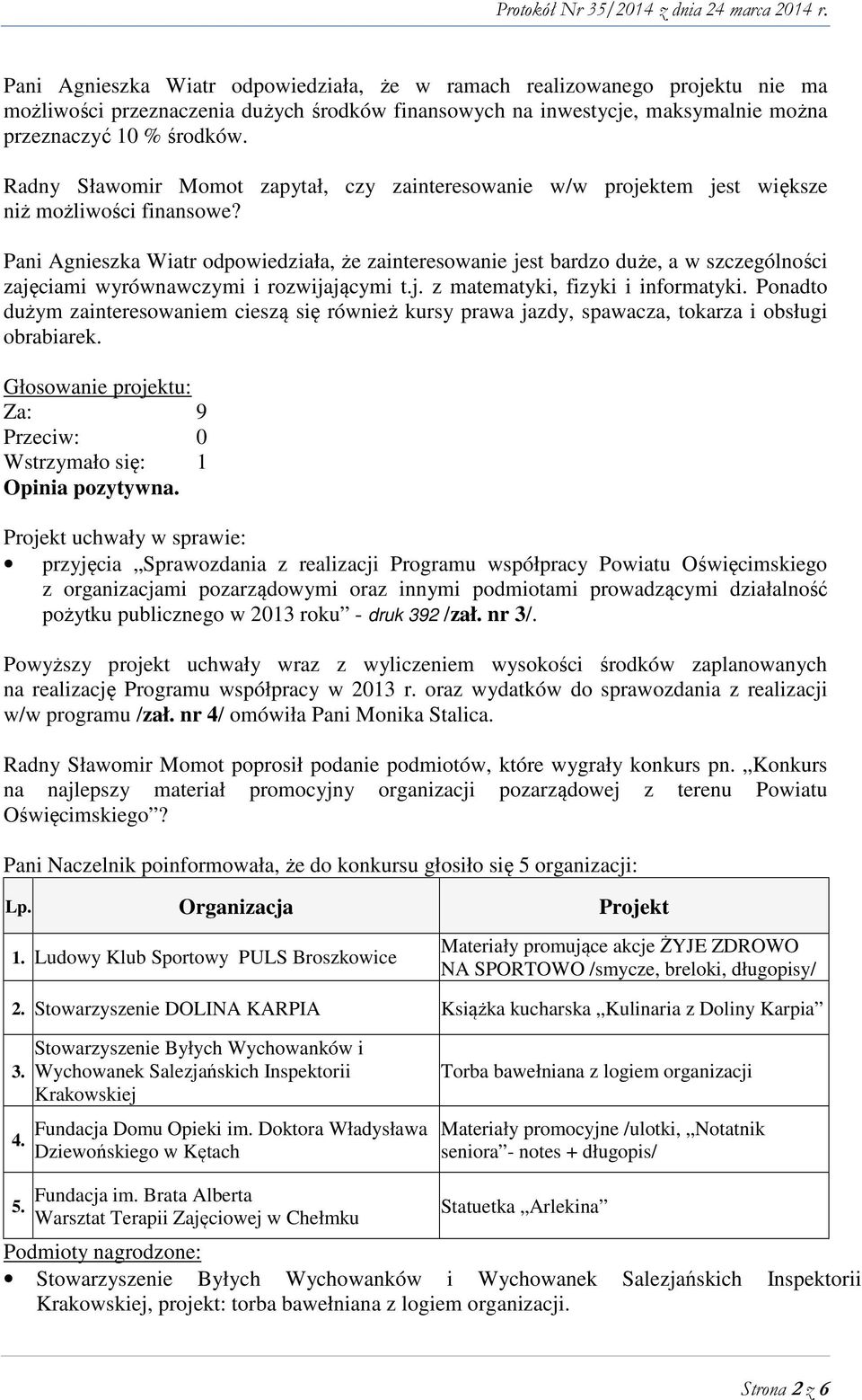 Pani Agnieszka Wiatr odpowiedziała, że zainteresowanie jest bardzo duże, a w szczególności zajęciami wyrównawczymi i rozwijającymi t.j. z matematyki, fizyki i informatyki.