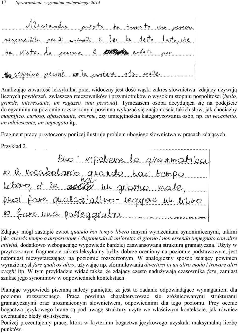 Tymczasem osoba decydująca się na podejście do egzaminu na poziomie rozszerzonym powinna wykazać się znajomością takich słów, jak chociażby magnifico, curioso, affascinante, enorme, czy umiejętnością