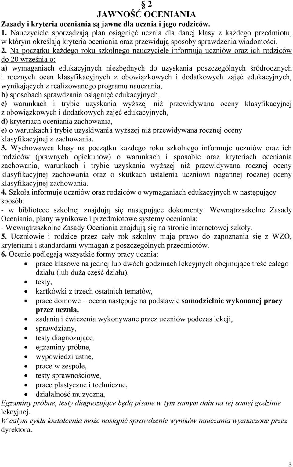 Na początku każdego roku szkolnego nauczyciele informują uczniów oraz ich rodziców do 20 września o: a) wymaganiach edukacyjnych niezbędnych do uzyskania poszczególnych śródrocznych i rocznych ocen