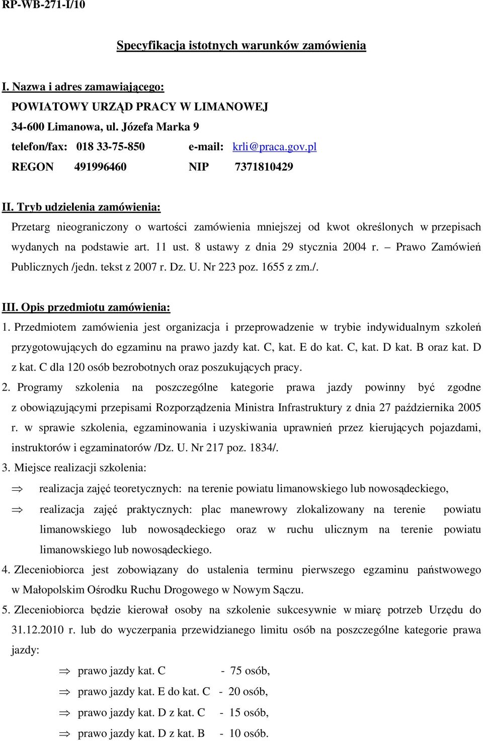 Tryb udzielenia zamówienia: Przetarg nieograniczony o wartości zamówienia mniejszej od kwot określonych w przepisach wydanych na podstawie art. 11 ust. 8 ustawy z dnia 29 stycznia 2004 r.