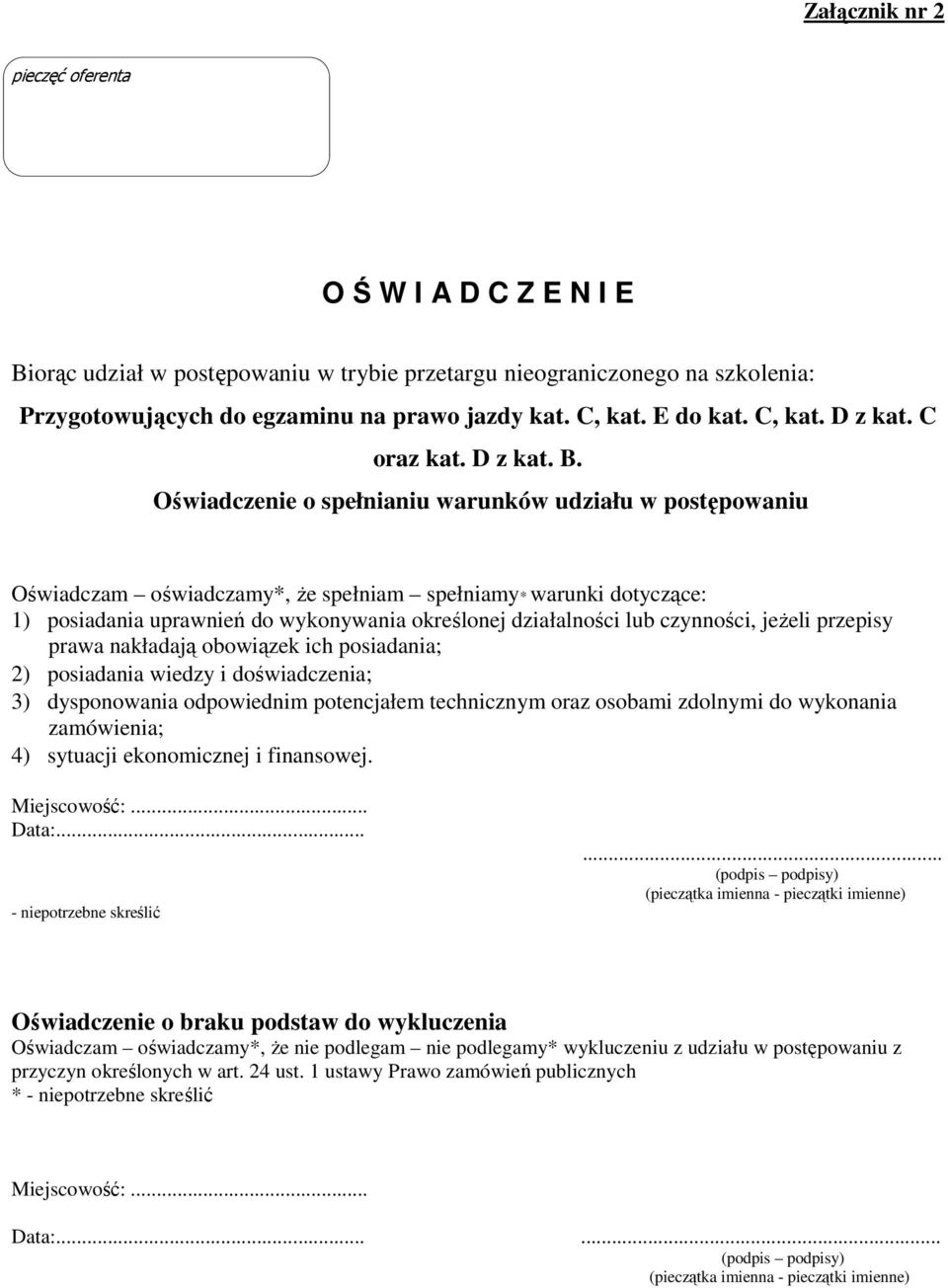 Oświadczenie o spełnianiu warunków udziału w postępowaniu Oświadczam oświadczamy*, Ŝe spełniam spełniamy* warunki dotyczące: 1) posiadania uprawnień do wykonywania określonej działalności lub