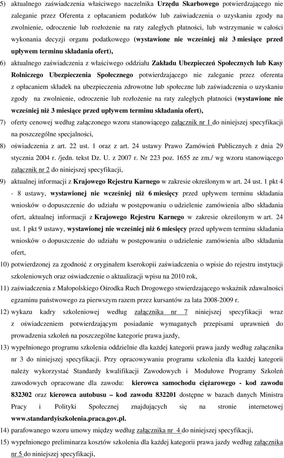 aktualnego zaświadczenia z właściwego oddziału Zakładu Ubezpieczeń Społecznych lub Kasy Rolniczego Ubezpieczenia Społecznego potwierdzającego nie zaleganie przez oferenta z opłacaniem składek na