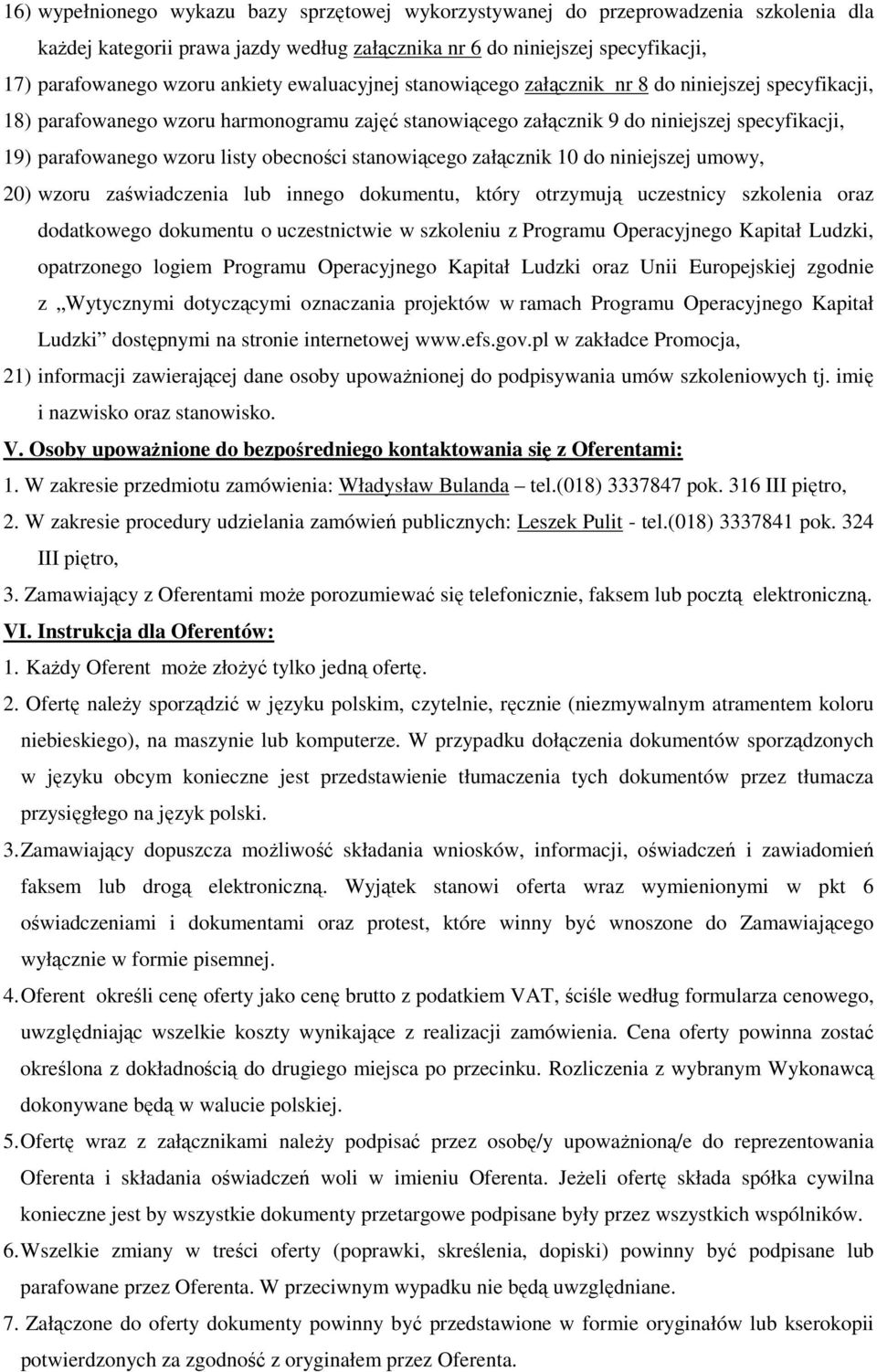 obecności stanowiącego załącznik 10 do niniejszej umowy, 20) wzoru zaświadczenia lub innego dokumentu, który otrzymują uczestnicy szkolenia oraz dodatkowego dokumentu o uczestnictwie w szkoleniu z