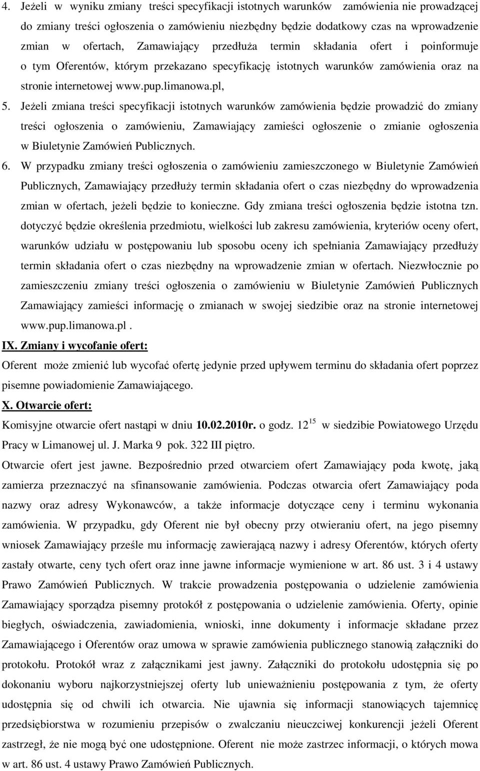 JeŜeli zmiana treści specyfikacji istotnych warunków zamówienia będzie prowadzić do zmiany treści ogłoszenia o zamówieniu, Zamawiający zamieści ogłoszenie o zmianie ogłoszenia w Biuletynie Zamówień