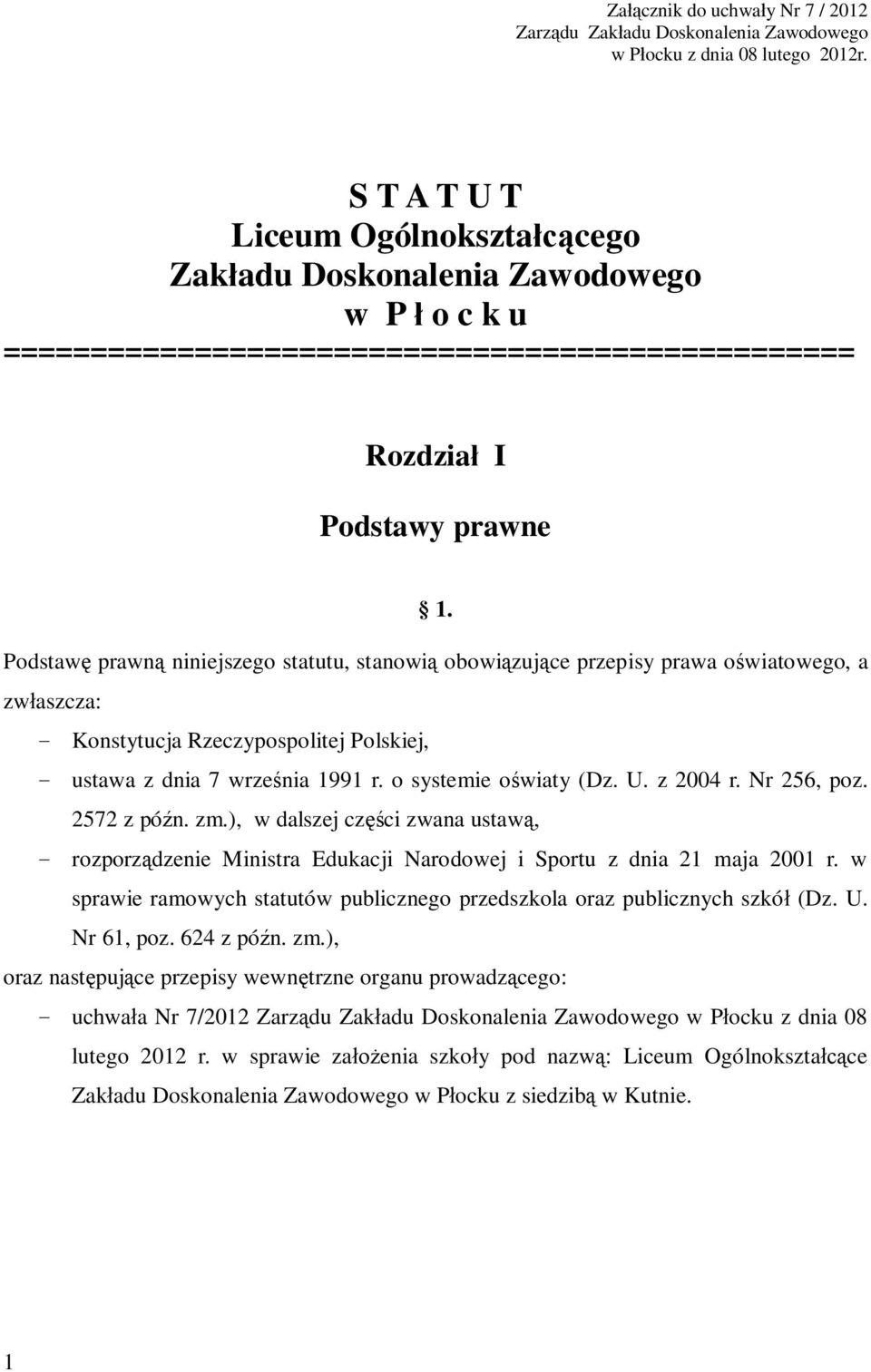 Podstaw prawn niniejszego statutu, stanowi obowi zuj ce przepisy prawa o wiatowego, a zw aszcza: - Konstytucja Rzeczypospolitej Polskiej, - ustawa z dnia 7 wrze nia 1991 r. o systemie o wiaty (Dz. U.