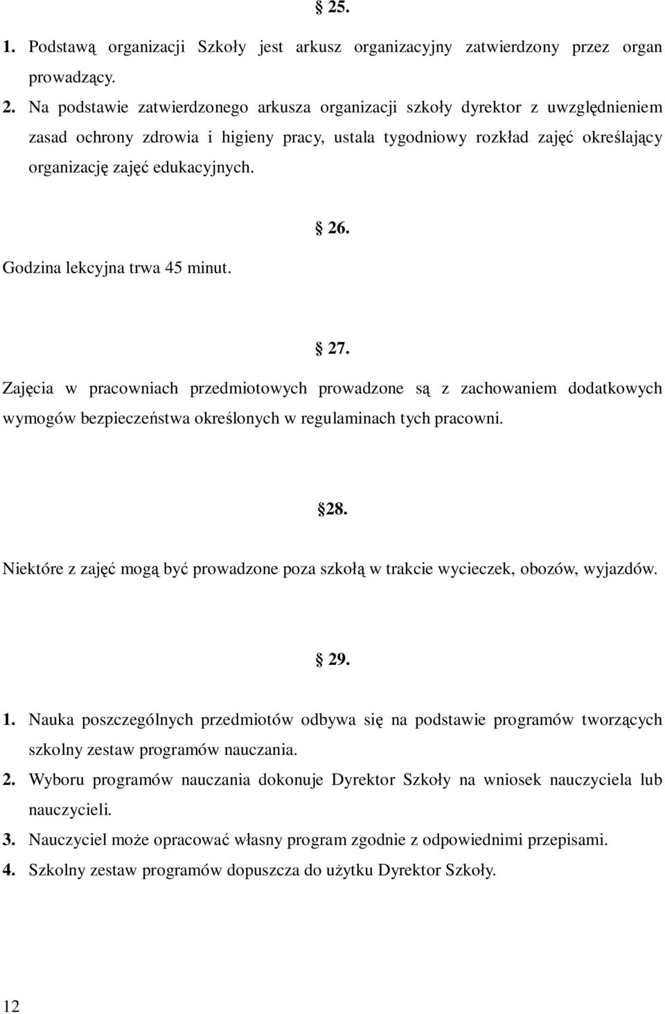 Godzina lekcyjna trwa 45 minut. 26. 27. Zaj cia w pracowniach przedmiotowych prowadzone s z zachowaniem dodatkowych wymogów bezpiecze stwa okre lonych w regulaminach tych pracowni. 28.