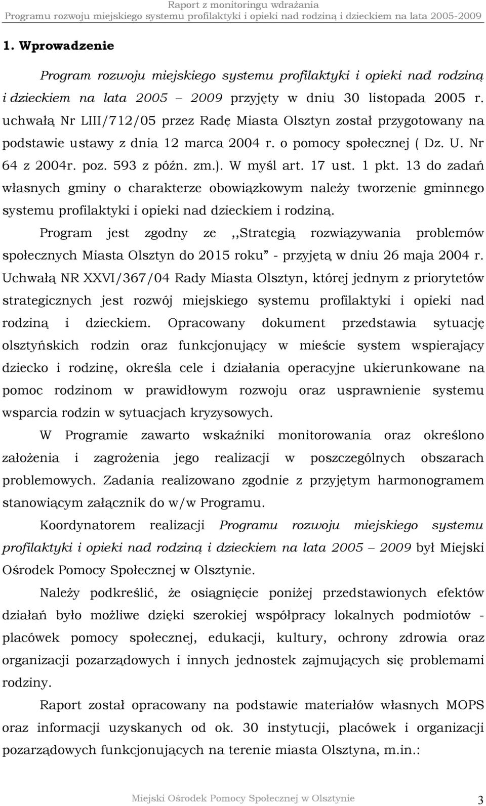 1 pkt. 13 do zadań własnych gminy o charakterze obowiązkowym należy tworzenie gminnego systemu profilaktyki i opieki nad dzieckiem i rodziną.