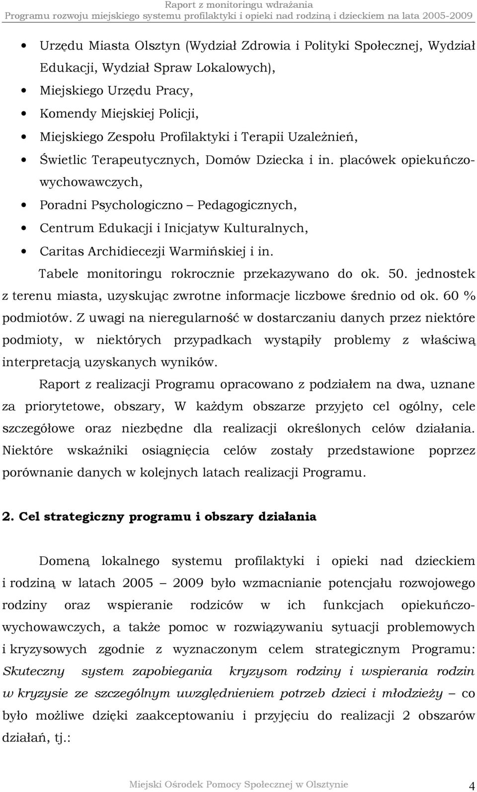 placówek opiekuńczowychowawczych, Poradni Psychologiczno Pedagogicznych, Centrum Edukacji i Inicjatyw Kulturalnych, Caritas Archidiecezji Warmińskiej i in.