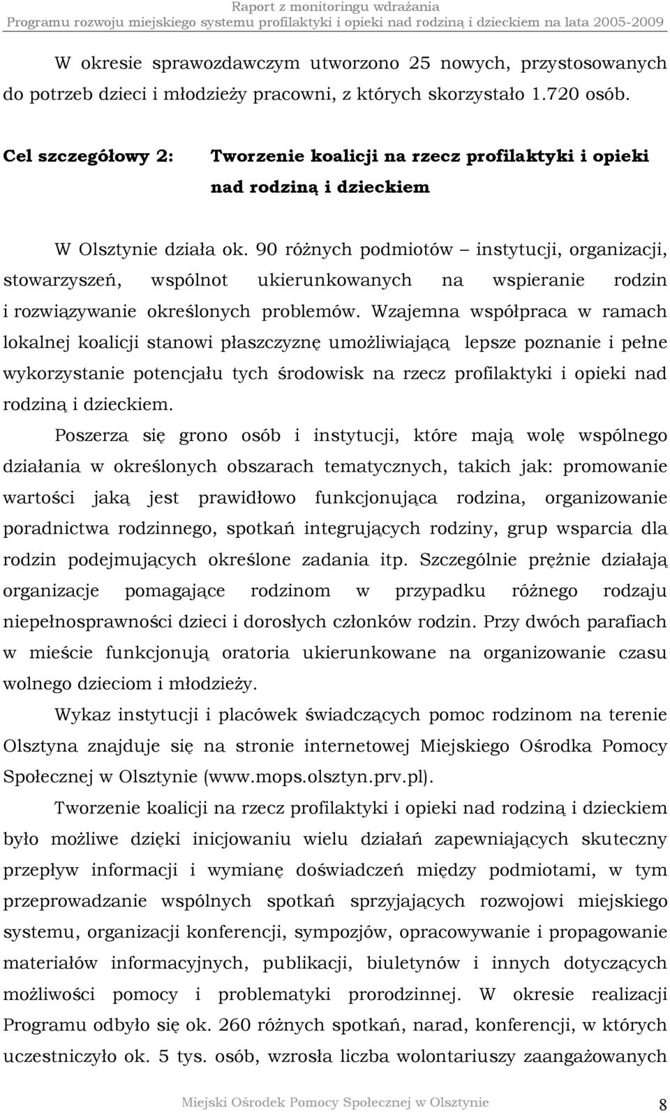 90 różnych podmiotów instytucji, organizacji, stowarzyszeń, wspólnot ukierunkowanych na wspieranie rodzin i rozwiązywanie określonych problemów.