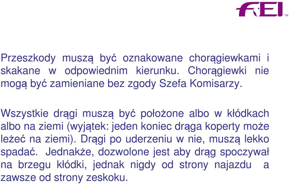 Wszystkie drągi muszą być położone albo w kłódkach albo na ziemi (wyjątek: jeden koniec drąga koperty może